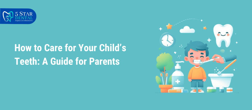 How to Care for Your Child’s Teeth: A Guide for Parents